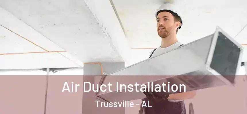  Air Duct Installation Trussville - AL