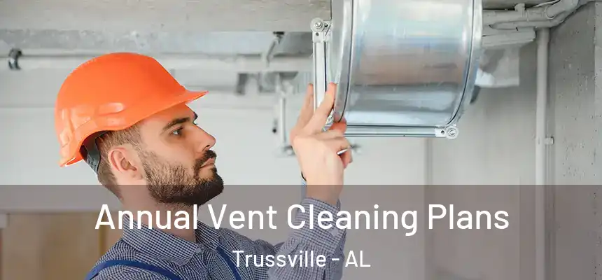 Annual Vent Cleaning Plans Trussville - AL