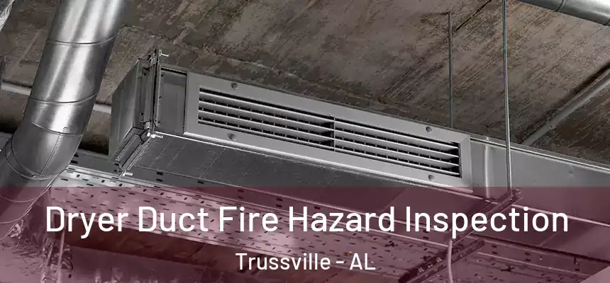 Dryer Duct Fire Hazard Inspection Trussville - AL