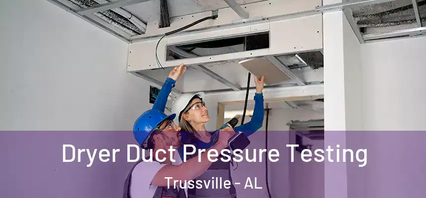  Dryer Duct Pressure Testing Trussville - AL