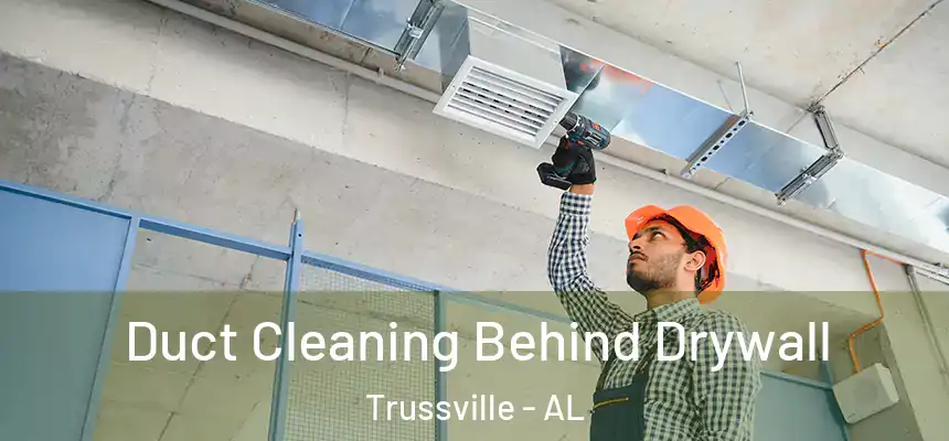  Duct Cleaning Behind Drywall Trussville - AL