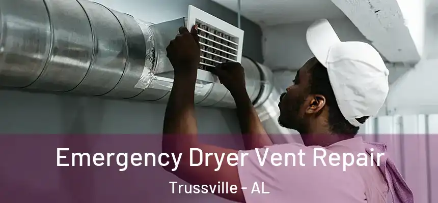 Emergency Dryer Vent Repair Trussville - AL