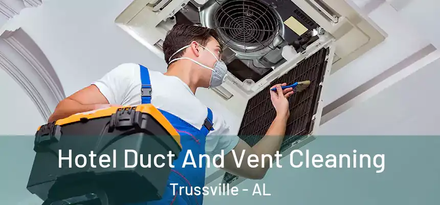 Hotel Duct And Vent Cleaning Trussville - AL
