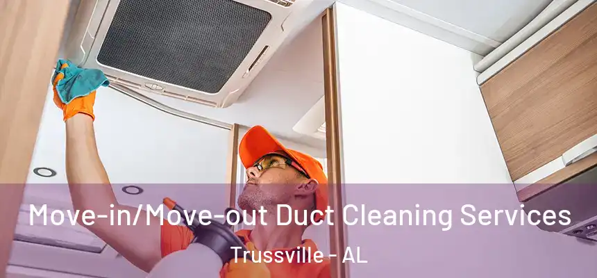 Move-in/Move-out Duct Cleaning Services Trussville - AL